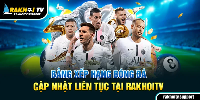 Bảng xếp hạng các giải đấu hàng đầu trên RakhoiTV