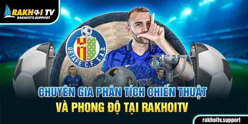 Chuyên gia phân tích chiến thuật và phong độ tại RakhoiTV
