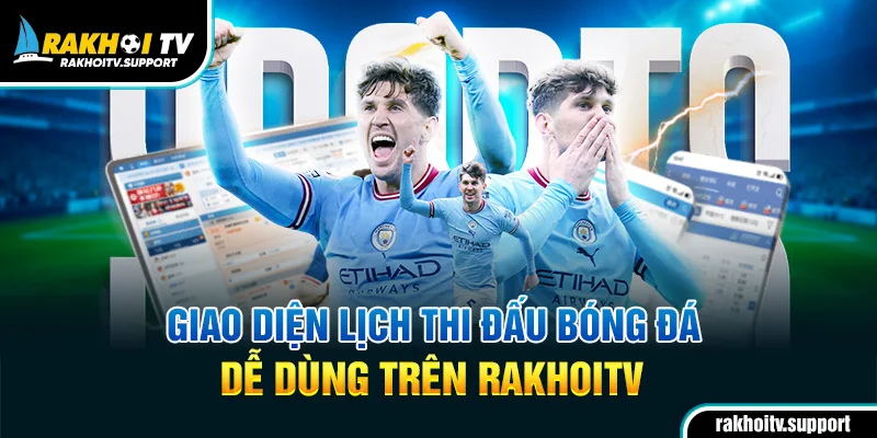 Giao diện lịch thi đấu bóng đá dễ dùng trên RakhoiTV