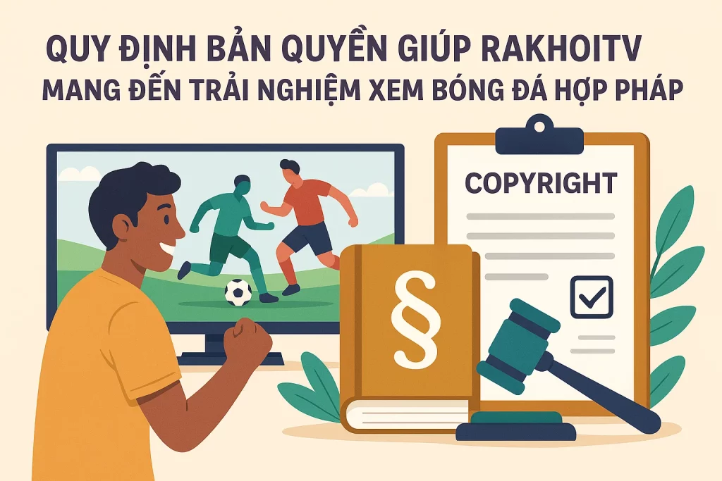 RakhoiTV bảo vệ bản quyền để bạn xem bóng đá an tâm, chất lượng